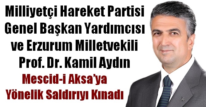 MHP Genel Başkan Yardımcısı Prof. Dr. Aydın, Mescid-i Aksa’ya yönelik saldırıyı kınadı