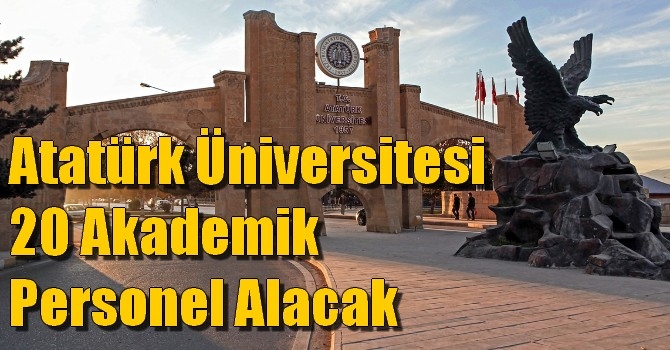 Atatürk Üniversitesi 20 akademik personel alacak