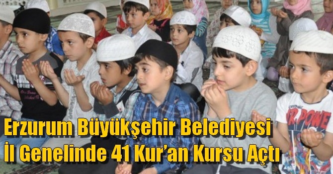 Erzurum Büyükşehir Belediyesi il genelinde 41 Kur’an Kursu açtı.