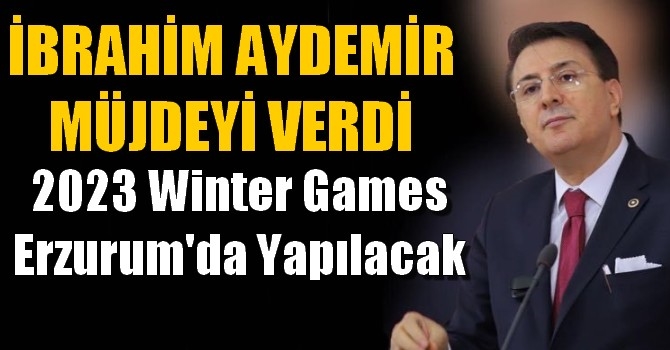 İbrahim Aydemir Müjdeyi Verdi. 2023 Winter Games Erzurum