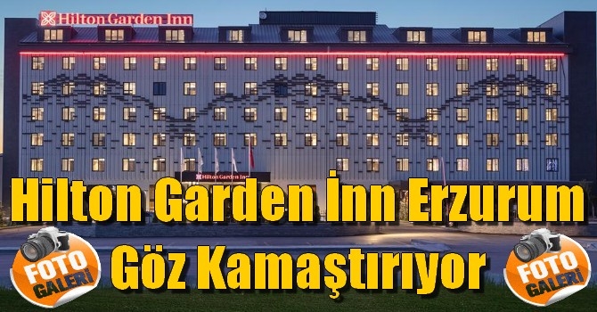 Hilton Garden İnn Erzurum Göz Kamaştırıyor