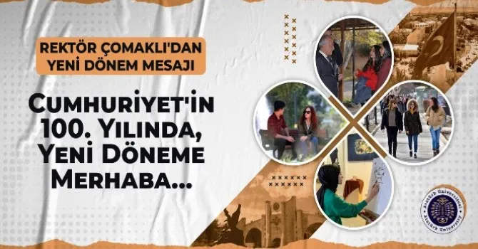 Rektör Ömer Çomaklı; Cumhuriyet’in 100. Yılında, Yeni Döneme Merhaba…