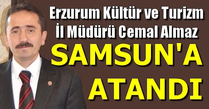 Erzurum Kültür ve Turizm İl Müdürü Cemal Almaz Samsun