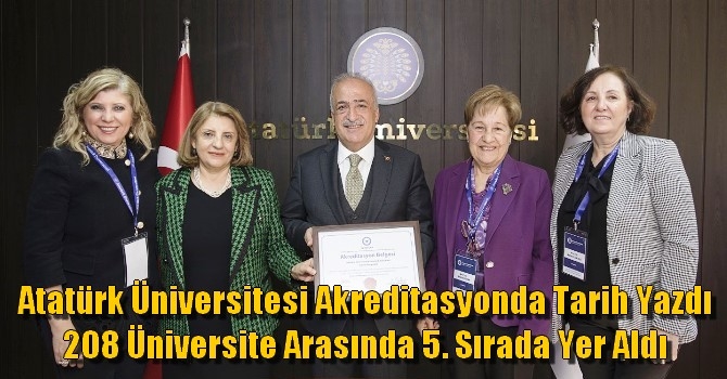 Atatürk Üniversitesi Akreditasyonda Tarih Yazdı..208 Üniversite Arasında 5. Sırada Yer Aldı