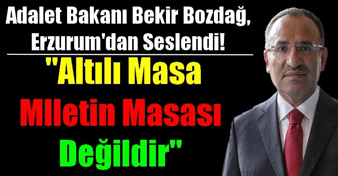 Adalet Bakanı Bekir Bozdağ, Erzurum