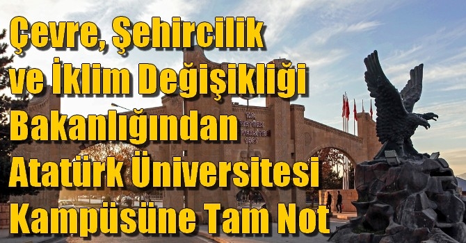 Çevre, Şehircilik ve İklim Değişikliği Bakanlığından Atatürk Üniversitesi Kampüsüne tam not