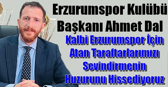 Erzurumspor Kulübü Başkanı Ahmet Dal