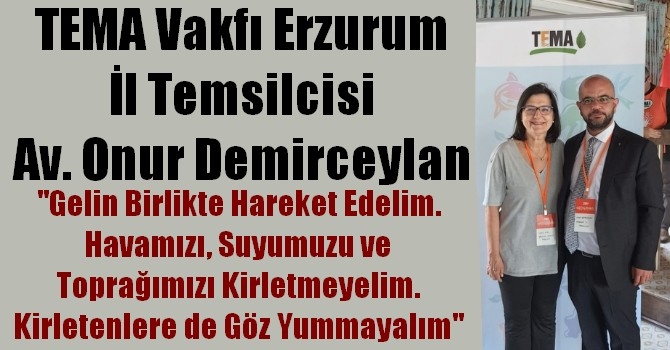 TEMA Vakfı Erzurum İl Temsilcisi Av. Onur Demirceylan