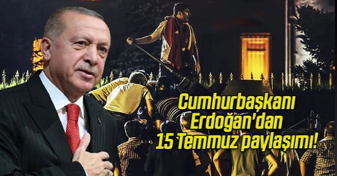 Cumhurbaşkanı Erdoğan’dan 15 Temmuz paylaşımı!