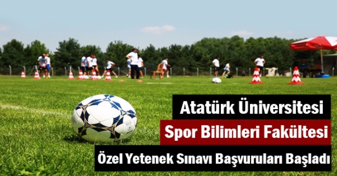Atatürk Üniversitesi Spor Bilimleri Fakültesi Özel Yetenek Sınavı Başvuruları Başladı