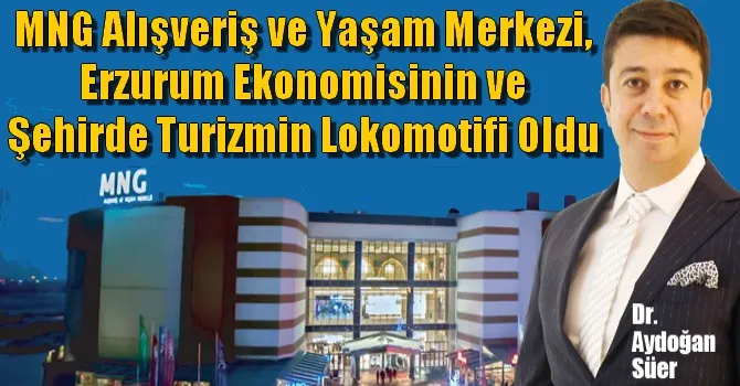 MNG Alışveriş ve Yaşam Merkezi, Erzurum Ekonomisinin ve Şehirde Turizmin Lokomotifi Oldu