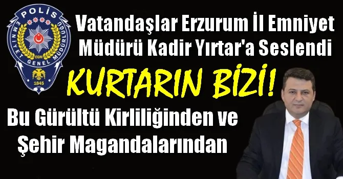 Vatandaşlar Erzurum İl Emniyet Müdürü Kadir Yırtar