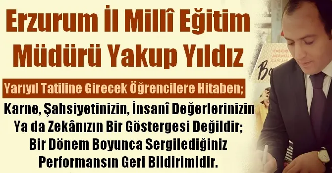 Erzurum İl Milli Eğitim Müdürü Yakup Yıldız’dan yarıyıl mesajı