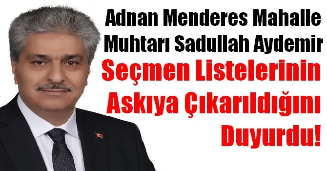 Adnan Menderes Mahalle Muhtarı Sadullah Aydemir, Seçmen Listelerinin Askıya Çıkarıldığını Duyurdu!