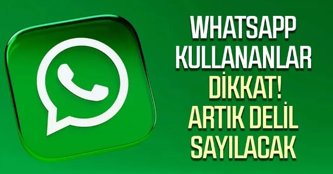 WhatsApp kullananlar dikkat! Artık delil sayılacak