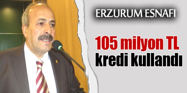Erzurum Esnafı 105 Milyon TL kredi kullandı