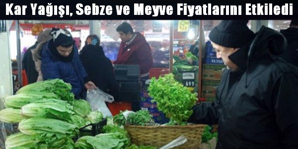 Kar Yağışı, Erzurum`da Sebze ve Meyve Fiyatlarını Etkiledi