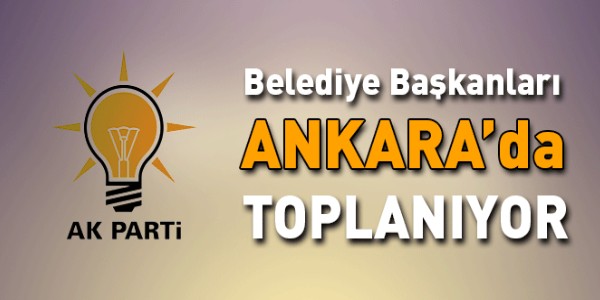 Belediye Başkanları Ankara`da toplanıyor