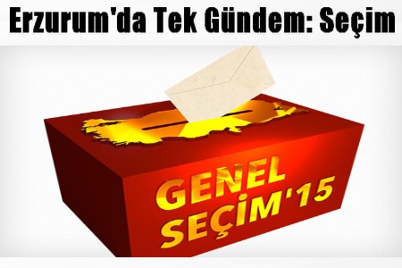Erzurum`da Tek Gündem: Seçim