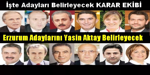 Erzurum Adaylarını Yasin Aktay Belirleyecek