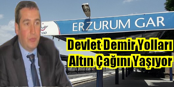 Erzurum Devlet Demir Yolları Altın Çağını Yaşıyor