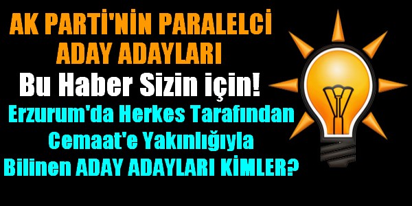 Erzurum AK Parti`ye Paralel Yapı mı Sızıyor?