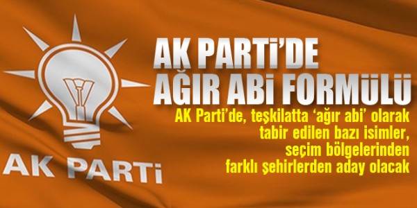 AK Parti`de `Ağır abi` formülü