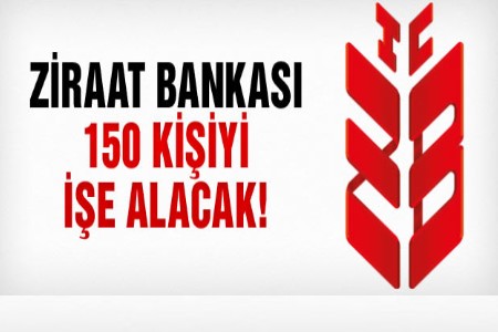 Ziraat Bankası 150 kişiyi işe alacak