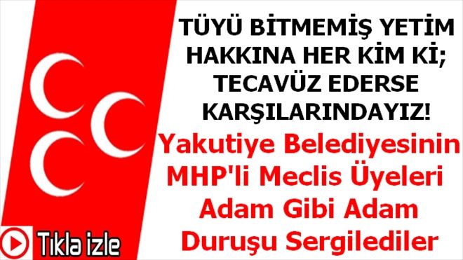 MHP Yakutiye Meclis Üyelerinden Adam gibi Adam Duruşu