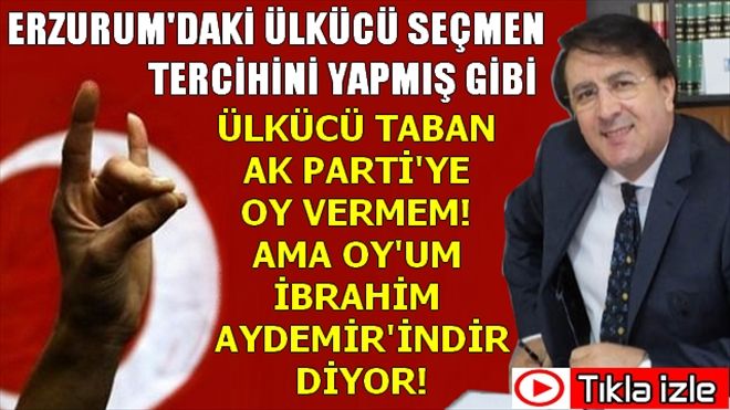 Erzurum´daki Ülkücü Taban İbrahim Aydemir Diyor!