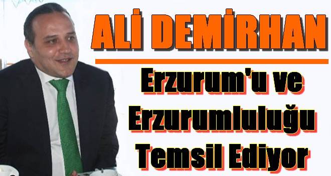 Ali Demirhan erzurum ve Erzurumluluğu Temsil Ediyor!