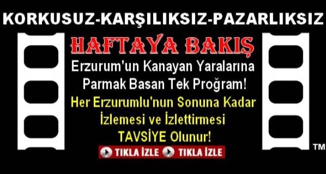 Erzurum`un Tek Yorum Programı Haftaya Bakışta Bu Hafta