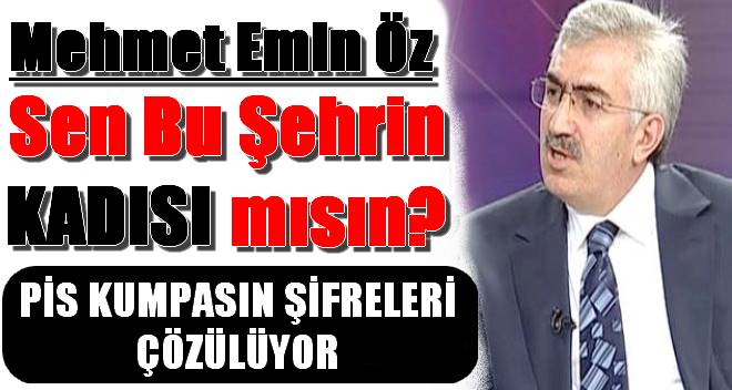 Mehmet Emin Öz Bu Şehrin Kadısı mı?