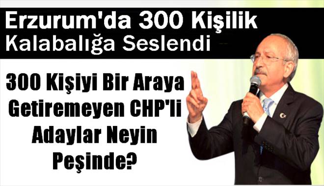 Erzurum`da 300 kişi ile miting yapan Kılıçdaroğlu oy istedi