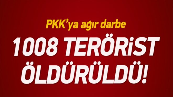 1008 terörist öldürüldü
