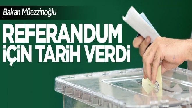 Sağlık Bakanı Müezzinoğlu referandum için tarih verdi