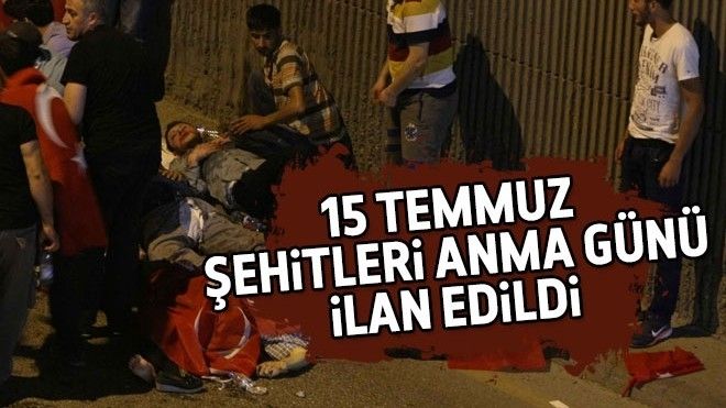  15 Temmuz ´Şehitleri Anma Günü´ olarak ilan edildi