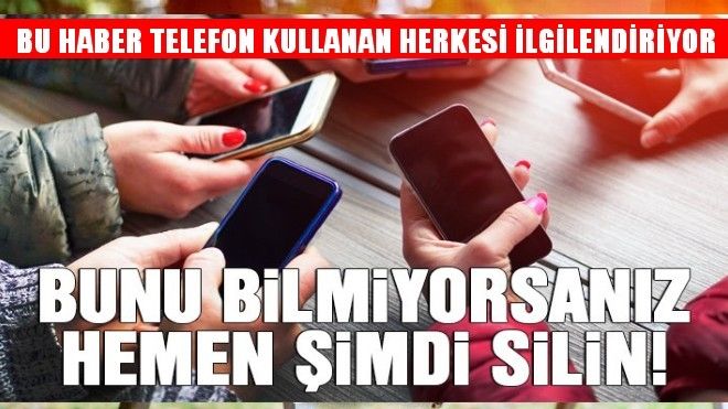 BU HABER TELEFON KULLANAN HERKESİ İLGİLENDİRİYOR