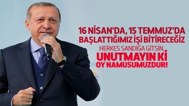 Erdoğan: Unutmayın, oy namusumuzdur!