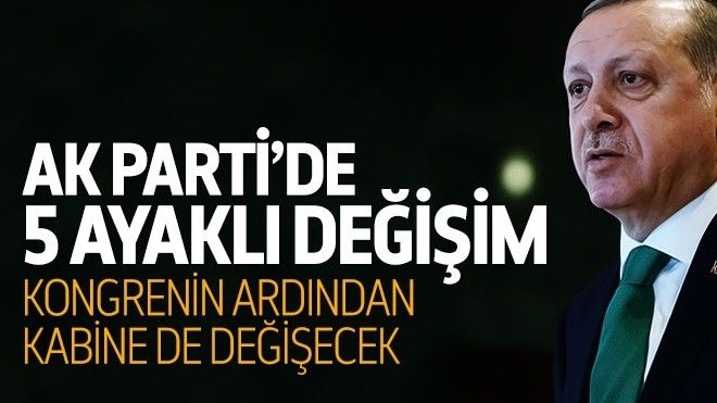 AK Parti´de Erdoğan sonrası 5 ayaklı değişim
