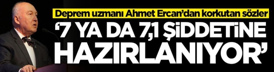Deprem uzmanı Ahmet Ercan’dan korkutan sözler: 7,1 şiddetine hazırlanıyor