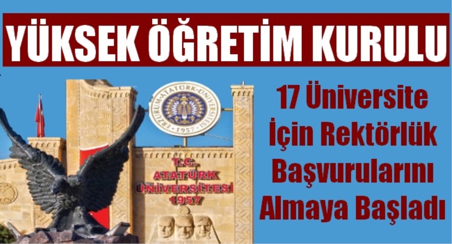 YÖK, Atatürk Üniversitesi Dahil 17 Üniversite İçin Rektörlük Başvurularını Almaya Başladı 