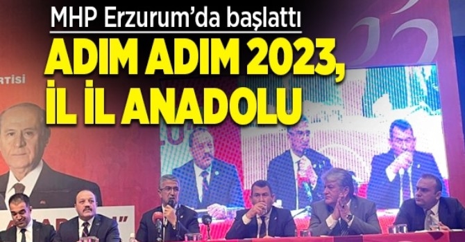 MHP “Adım Adım 2023, İl İl Anadolu” toplantılarına Erzurum’dan başladı.
