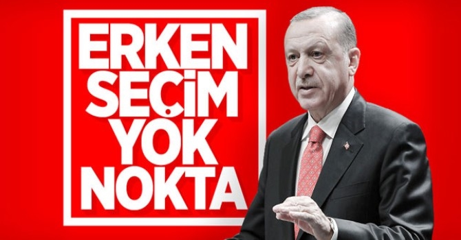 Cumhurbaşkanı Erdoğan: Erken seçim olmayacak