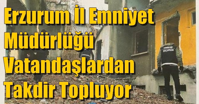 Erzurum İl Emniyet Müdürlüğü Vatandaşlardan Takdir Topluyor
