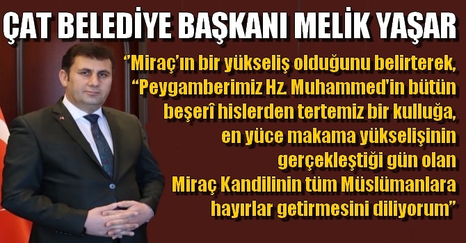 Başkan Melik Yaşar’ın Miraç Kandili mesajı