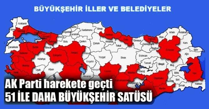 AK Parti harekete geçti 51 İle Daha Büyükşehir Satüsü