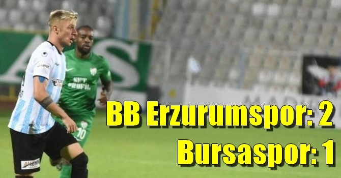 BB Erzurumspor: 2 - Bursaspor: 1