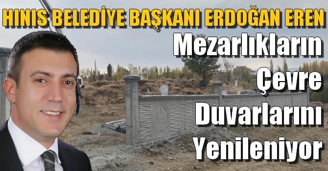 Erdoğan Eren, Mezarlıkların çevre duvarları yenileniyor