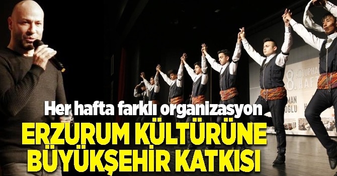 Erzurum kültürüne büyükşehir katkısı